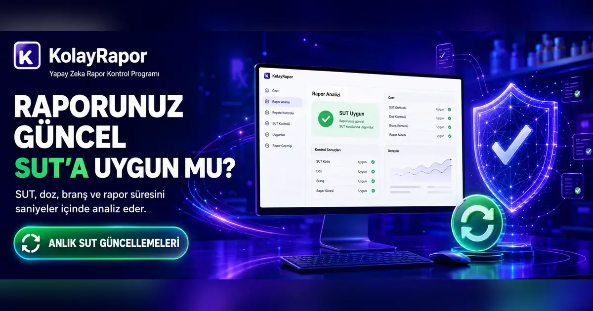 Kolay Rapor ekranında güncel SUT, doz, branş ve rapor süresi kontrolünü gösteren görsel